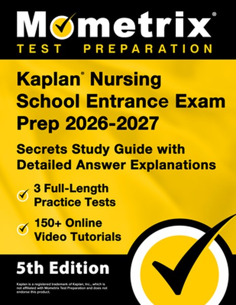Kaplan Nursing School Entrance Exam Prep 2026-2027 - 3 Full-Length Practice Tests, 150+ Online Video Tutorials, Secrets 
