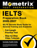 Ielts Preparation Book 2026-2027 - Ielts Secrets Study Guide for General Training and Academic, Full-Length Practice Tes