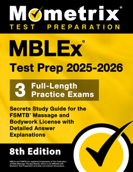 Mblex Test Prep 2025-2026 - 3 Full-Length Practice Exams, Secrets Study Guide for the Fsmtb Massage and Bodywork License