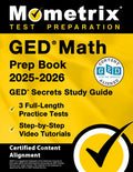 GED Math Prep Book 2025-2026 - GED Secrets Study Guide, 3 Full-Length Practice Tests, Step-By-Step Video Tutorials: [Cer
