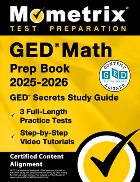 GED Math Prep Book 2025-2026 - GED Secrets Study Guide, 3 Full-Length Practice Tests, Step-By-Step Video Tutorials: [Cer