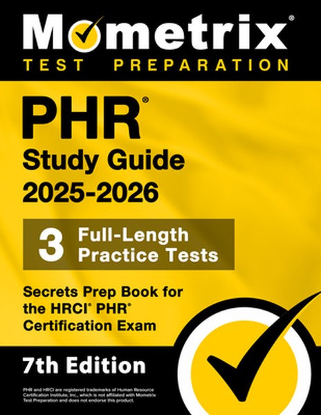 Phr Study Guide 2025-2026 - 3 Full-Length Practice Tests, Secrets Prep Book for the Hrci Phr Certification Exam: [7th Ed