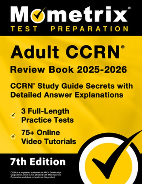 Adult Ccrn Review Book 2025-2026 - 3 Full-Length Practice Tests, 75+ Online Video Tutorials, Ccrn Study Guide Secrets wi