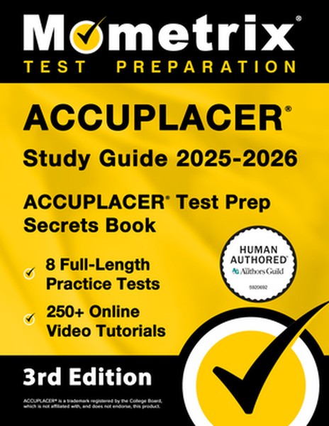Accuplacer Study Guide 2025-2026 - 8 Full-Length Practice Tests, 250+ Online Video Tutorials, Accuplacer Test Prep Secre
