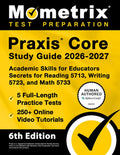 PRAXIS Core Study Guide 2026-2027 - 5 Full-Length Practice Tests, 250+ Online Video Tutorials, Academic Skills for Educa