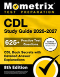 CDL Study Guide 2026-2027 - 625+ Practice Test Questions, CDL Book Secrets with Detailed Answer Explanations: [8th Editi