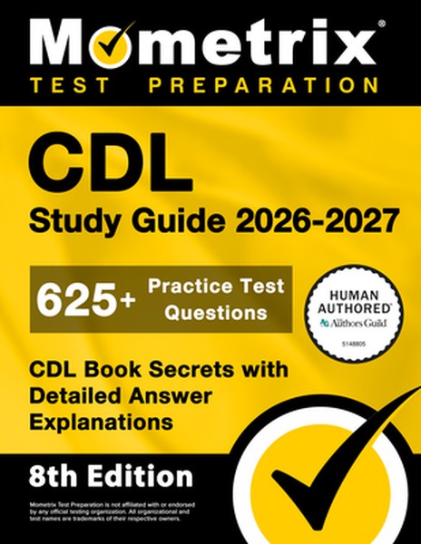 CDL Study Guide 2026-2027 - 625+ Practice Test Questions, CDL Book Secrets with Detailed Answer Explanations: [8th Editi