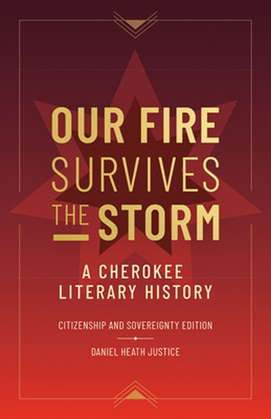 Our Fire Survives the Storm: A Cherokee Literary History, Citizenship and Sovereignty Edition