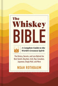 The Whiskey Bible: A Complete Guide to the World's Greatest Spirit (the History, Secrets, and Lore Behind the Best Scotc