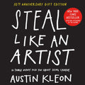 Steal Like an Artist 10th Anniversary Gift Edition with a New Afterword by the Author: 10 Things Nobody Told You about B