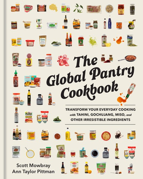 The Global Pantry Cookbook: Transform Your Everyday Cooking with Tahini, Gochujang, Miso, and Other Irresistible Ingredi