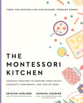 The Montessori Kitchen: A Parent's Guide to Nurturing Your Child's Curiosity, Confidence, and Connection to Food