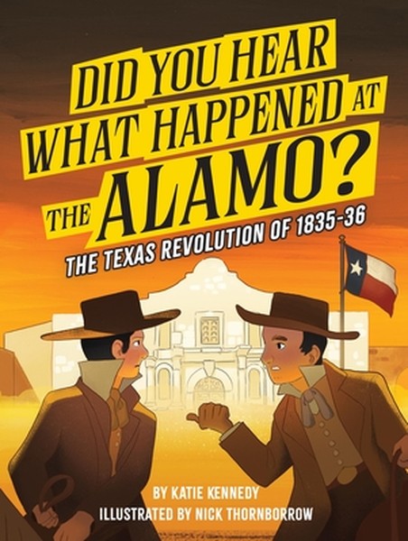 Did You Hear What Happened at the Alamo?: The Texas Revolution of 1835-36 Volume 2