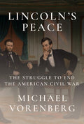 Lincoln's Peace: The Struggle to End the American Civil War