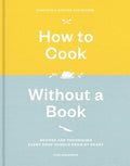 How to Cook Without a Book, Completely Updated and Revised: Recipes and Techniques Every Cook Should Know by Heart: A Co