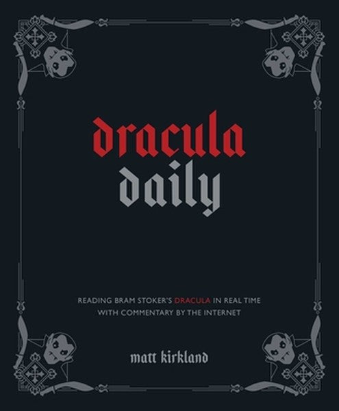 Dracula Daily: Reading Bram Stoker's Dracula in Real Time with Commentary by the Internet