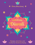 Celebrate Diwali: Recipes, Activities, and Crafts for the Entire Family
