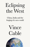 Eclipsing the West: China, India and the Forging of a New World