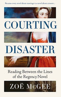 Courting Disaster: Gender, Power and Consent from the Regency Novel to #Metoo