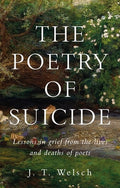 The Poetry of Suicide: Lessons in Grief from the Lives and Deaths of Poets