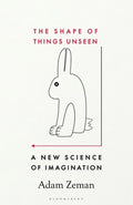 The Shape of Things Unseen: A New Science of Imagination