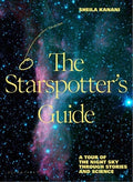 The Starspotter's Guide: Stories, Science and Secrets of Our Night Sky