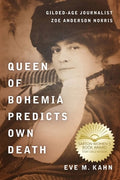 Queen of Bohemia Predicts Own Death: Gilded-Age Journalist Zoe Anderson Norris