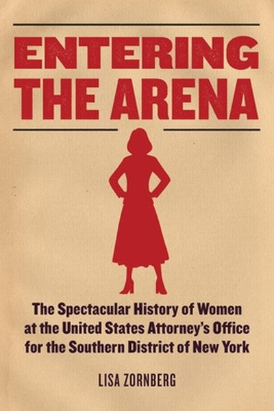 Entering the Arena: The Spectacular History of Women at the United States Attorney's Office for the Southern District of