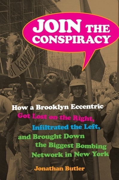 Join the Conspiracy: How a Brooklyn Eccentric Got Lost on the Right, Infiltrated the Left, and Brought Down the Biggest 