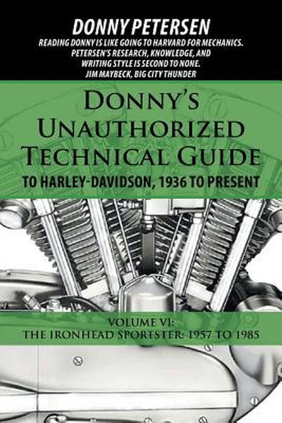 Donny's Unauthorized Technical Guide to Harley-Davidson, 1936 to Present: Volume VI: The Ironhead Sportster: 1957 to 198