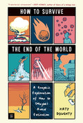 How to Survive the End of the World: A Graphic Exploration of How to (Maybe) Avoid Extinction (a YA Nonfiction Book abou