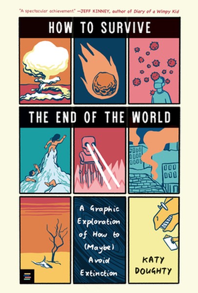 How to Survive the End of the World: A Graphic Exploration of How to (Maybe) Avoid Extinction (a YA Nonfiction Book abou