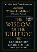 The Wisdom of the Bullfrog: Leadership Made Simple (But Not Easy)