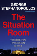 The Situation Room: The Inside Story of Presidents in Crisis
