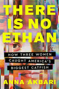 There Is No Ethan: How Three Women Caught America's Biggest Catfish