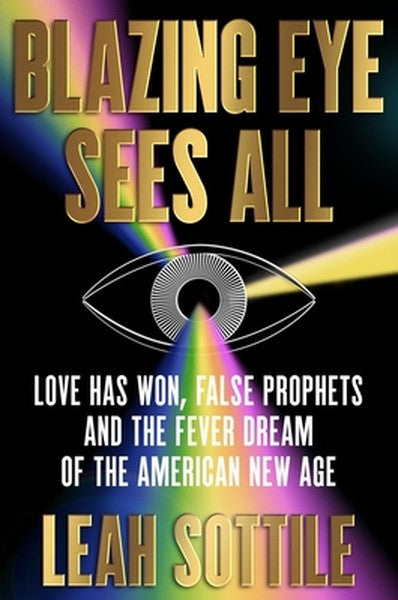 Blazing Eye Sees All: Love Has Won, False Prophets, and the Fever Dream of the American New Age
