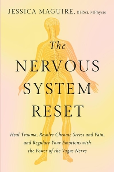 The Nervous System Reset: Heal Trauma, Resolve Chronic Pain, and Regulate Your Emotions with the Power of the Vagus Nerv
