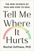 Tell Me Where It Hurts: The New Science of Pain and How to Heal