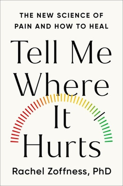 Tell Me Where It Hurts: The New Science of Pain and How to Heal
