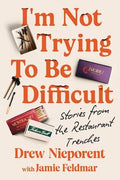 I'm Not Trying to Be Difficult: Stories from the Restaurant Trenches