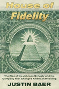 House of Fidelity: The Rise of the Johnson Dynasty and the Company That Changed American Investing