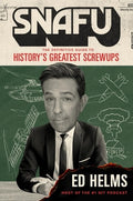 Snafu: The Definitive Guide to History's Greatest Screwups
