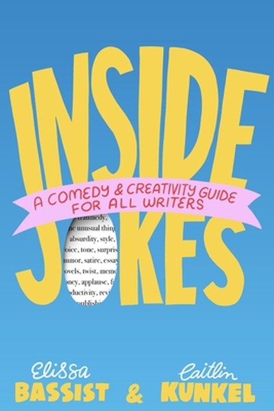 Inside Jokes: A Comedy and Creativity Guide for All Writers