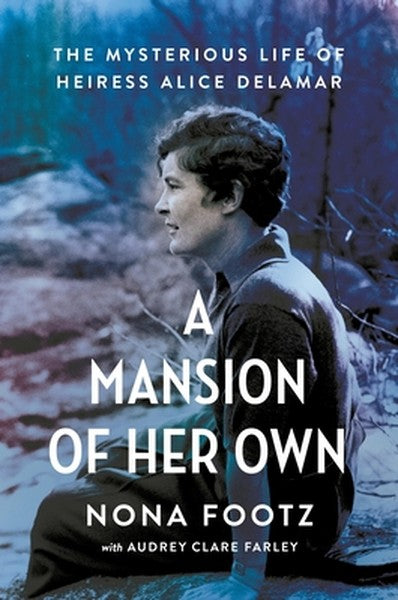 A Mansion of Her Own: The Mysterious Life of Heiress Alice Delamar