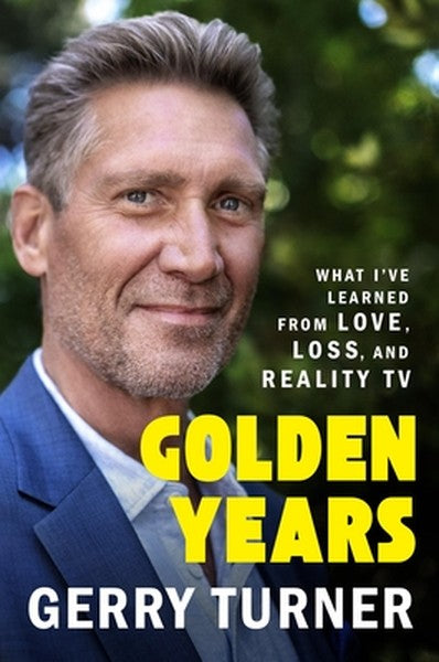 Golden Years: What I've Learned from Love, Loss, and Reality TV