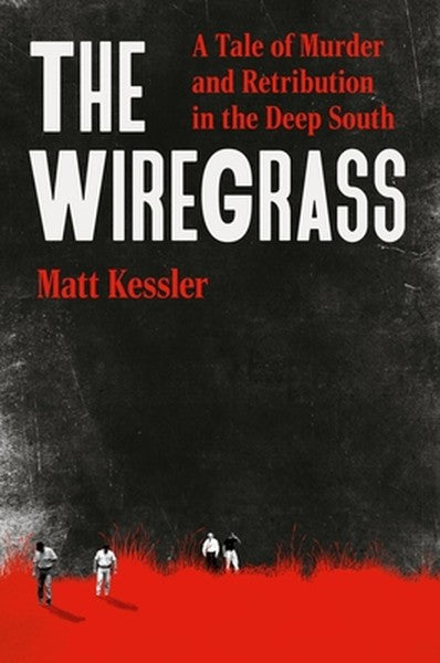 The Wiregrass: A Tale of Murder and Retribution in the Deep South