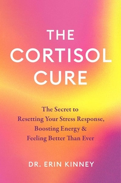 The Cortisol Cure: The Secret to Resetting Your Stress Response, Boosting Energy & Feeling Better Than Ever