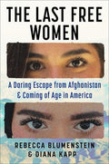 The Last Free Women: A Daring Escape from Afghanistan and Coming of Age in America
