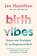 Birth Vibes: Stories and Strategies for an Empowered Birth