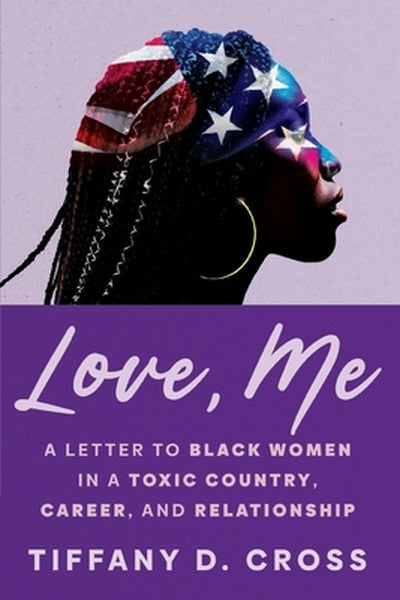 Love, Me: A Letter to Black Women in a Toxic Country, Career, and Relationship